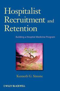 Hospitalist Recruitment and Retention. Building a Hospital Medicine Program,  аудиокнига. ISDN31218657