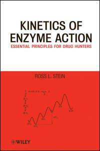 Kinetics of Enzyme Action. Essential Principles for Drug Hunters - Ross Stein