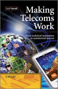 Making Telecoms Work. From Technical Innovation to Commercial Success, Geoff  Varrall аудиокнига. ISDN31218801