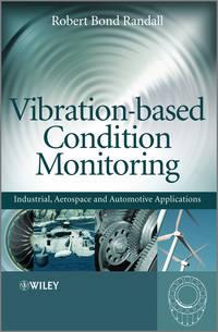 Vibration-based Condition Monitoring. Industrial, Aerospace and Automotive Applications - Robert Randall