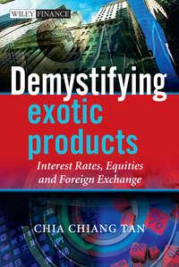 Demystifying Exotic Products. Interest Rates, Equities and Foreign Exchange, Chia  Tan аудиокнига. ISDN31218865