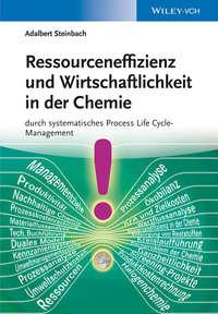 Ressourceneffizienz und Wirtschaftlichkeit in der Chemie durch systematische Material. Kosten und Wertflussanalysen - Adalbert Steinbach