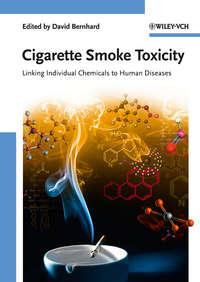 Cigarette Smoke Toxicity. Linking Individual Chemicals to Human Diseases - David Bernhard