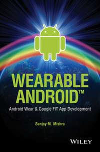 Wearable Android. Android Wear and Google FIT App Development - Sanjay Mishra