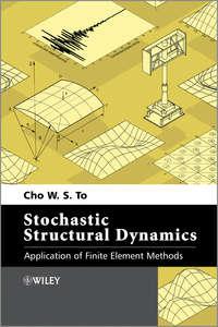 Stochastic Structural Dynamics. Application of Finite Element Methods - Cho W. S. To