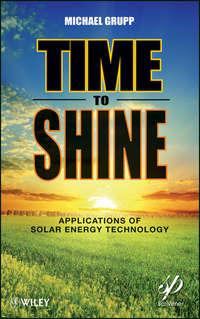 Time to Shine. Applications of Solar Energy Technology, Michael  Grupp audiobook. ISDN31219041
