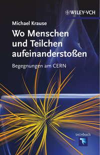 Wo Menschen und Teilchen aufeinanderstoßen. Begegnungen am CERN, Michael  Krause książka audio. ISDN31219081
