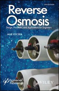 Reverse Osmosis. Design, Processes, and Applications for Engineers - Jane Kucera