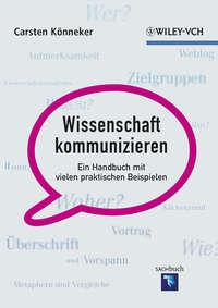 Wissenschaft kommunizieren. Ein Handbuch mit vielen praktischen Beispielen, Carsten  Konneker Hörbuch. ISDN31219249