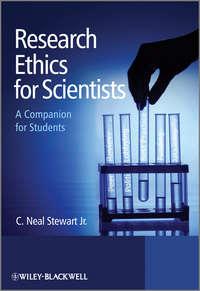 Research Ethics for Scientists. A Companion for Students - C. Neal Stewart