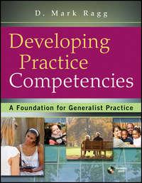 Developing Practice Competencies. A Foundation for Generalist Practice - D. Ragg