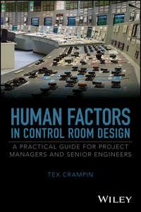 Human Factors in Control Room Design. A Practical Guide for Project Managers and Senior Engineers - Tex Crampin