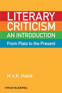 Literary Criticism from Plato to the Present. An Introduction - M. A. R. Habib