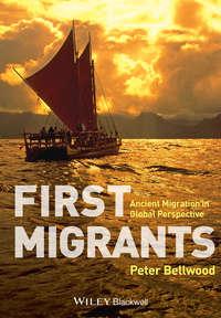 First Migrants. Ancient Migration in Global Perspective, Peter  Bellwood аудиокнига. ISDN31219665