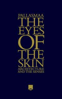 The Eyes of the Skin. Architecture and the Senses, Juhani  Pallasmaa Hörbuch. ISDN31219689