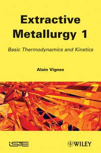 Extractive Metallurgy 1. Basic Thermodynamics and Kinetics, Alain  Vignes audiobook. ISDN31219713