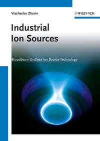 Industrial Ion Sources. Broadbeam Gridless Ion Source Technology,  аудиокнига. ISDN31219737