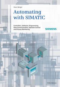 Automating with SIMATIC. Controllers, Software, Programming, Data - Hans Berger