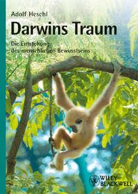 Darwins Traum. Die Entstehung des menschlichen Bewusstseins, Adolf  Heschl Hörbuch. ISDN31219873