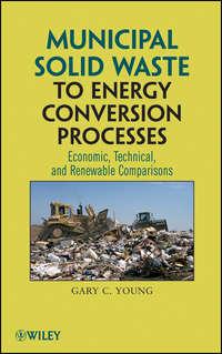 Municipal Solid Waste to Energy Conversion Processes. Economic, Technical, and Renewable Comparisons,  audiobook. ISDN31219905