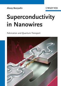 Superconductivity in Nanowires. Fabrication and Quantum Transport, Alexey  Bezryadin audiobook. ISDN31219937