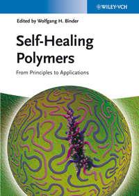 Self-Healing Polymers. From Principles to Applications - Wolfgang Binder