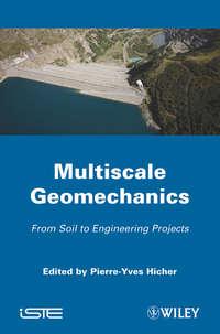 Multiscales Geomechanics. From Soil to Engineering Projects - Pierre-Yves Hicher