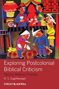 Exploring Postcolonial Biblical Criticism. History, Method, Practice - R. Sugirtharajah
