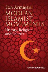 Modern Islamist Movements. History, Religion, and Politics, Jon  Armajani audiobook. ISDN31220033