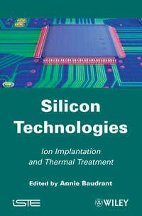 Silicon Technologies. Ion Implantation and Thermal Treatment, Annie  Baudrant аудиокнига. ISDN31220097