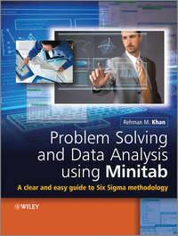 Problem Solving and Data Analysis Using Minitab. A Clear and Easy Guide to Six Sigma Methodology - Rehman Khan