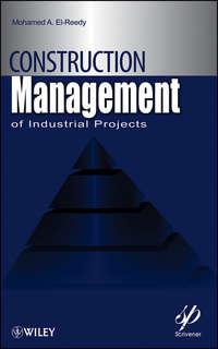 Construction Management for Industrial Projects. A Modular Guide for Project Managers - Mohamed El-Reedy