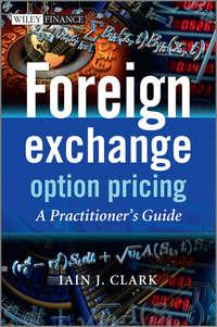 Foreign Exchange Option Pricing. A Practitioners Guide - Iain Clark