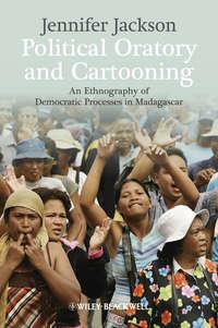 Political Oratory and Cartooning. An Ethnography of Democratic Process in Madagascar, Jennifer  Jackson audiobook. ISDN31220401
