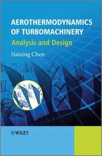 Aerothermodynamics of Turbomachinery. Analysis and Design - Naixing Chen