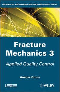 Fracture Mechanics 3. Applied Quality Control, Ammar  Grous аудиокнига. ISDN31220505