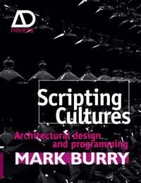 Scripting Cultures. Architectural Design and Programming - Mark Burry