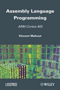 Assembly Language Programming. ARM Cortex-M3, Vincent  Mahout audiobook. ISDN31220537