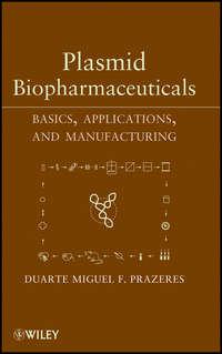 Plasmid Biopharmaceuticals. Basics, Applications, and Manufacturing - Duarte Miguel F. Prazeres