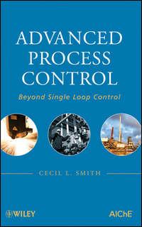 Advanced Process Control. Beyond Single Loop Control - Cecil Smith