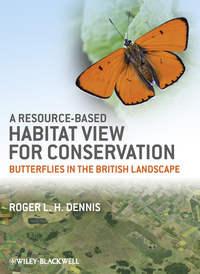 A Resource-Based Habitat View for Conservation. Butterflies in the British Landscape - Roger L. H. Dennis