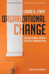 Organizational Change. Creating Change Through Strategic Communication, Laurie  Lewis audiobook. ISDN31220689