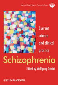 Schizophrenia. Current science and clinical practice - Wolfgang Gaebel