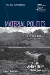 Material Politics. Disputes Along the Pipeline - Andrew Barry