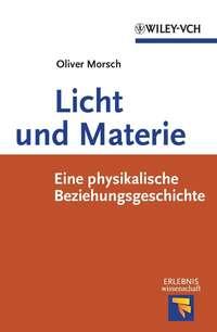Licht und Materie. Eine Physikalische Beziehungsgeschichte, Oliver  Morsch Hörbuch. ISDN31220833