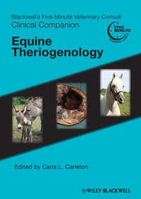 Blackwells Five-Minute Veterinary Consult Clinical Companion. Equine Theriogenology - Carla Carleton