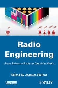 Radio Engineering. From Software Radio to Cognitive Radio, Jacques  Palicot аудиокнига. ISDN31220921