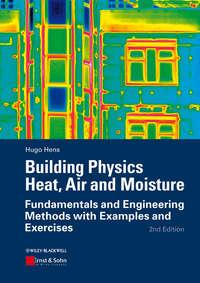 Building Physics - Heat, Air and Moisture. Fundamentals and Engineering Methods with Examples and Exercises - Hugo S. L. Hens