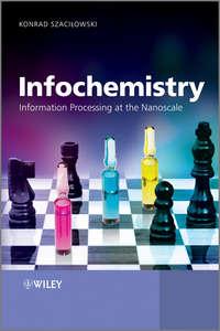 Infochemistry. Information Processing at the Nanoscale, Konrad  Szacilowski аудиокнига. ISDN31221113