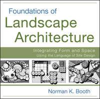 Foundations of Landscape Architecture. Integrating Form and Space Using the Language of Site Design, Norman  Booth książka audio. ISDN31221121